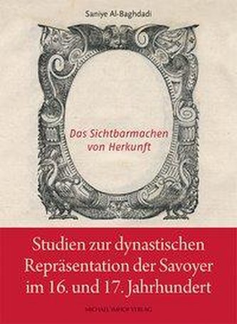 Studien zur dynastischen Repräsentation der Savoyer im 16. Und 17. Jahrhundert