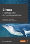 Linux i obsługa sieci dla profesjonalistów