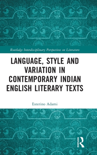 Language, Style and Variation in Contemporary Indian English Literary Texts