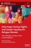 Only Rape! Human Rights and Gender Equality for Refugee Women