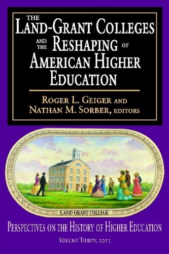 The Land-Grant Colleges and the Reshaping of American Higher Education