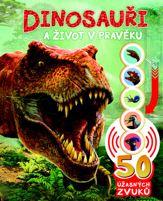 Dinosauři a život v pravěku - 50 úžasných zvuků