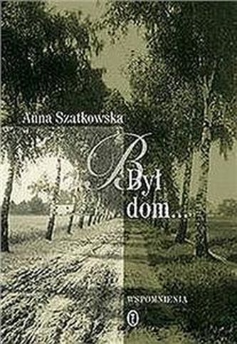 BYŁ DOM - A.SZATKOWSKA (TW)