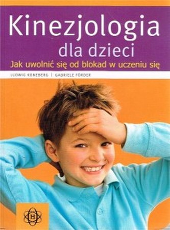 Kinezjologia dla dzieci. Jak uwolnić się od blokad w uczeniu się