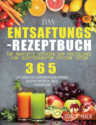 Das Entsaftungs-Rezeptbuch