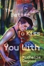 Better to Kiss You With