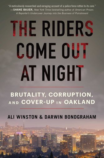 The Riders Come Out at Night: Brutality, Corruption, and Cover-Up in Oakland