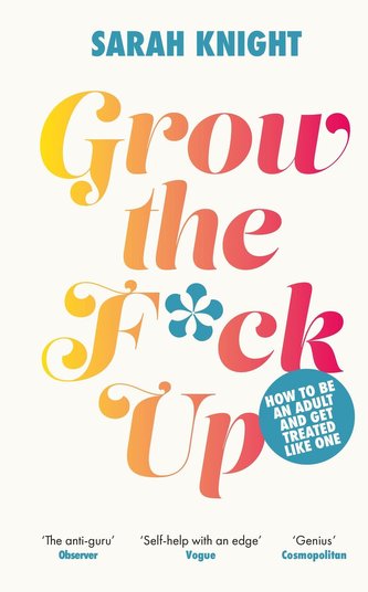 Grow the F*ck Up: How to be an adult and get treated like one Grow the F*ck Up: How to be an adult and get treated like one