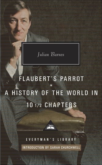 Flaubert's Parrot, a History of the World in 10 1/2 Chapters: Introduction by Sarah Churchwell