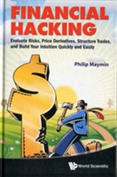 Financial Hacking: Evaluate Risks, Price Derivatives, Structure Trades, And Build Your Intuition Quickly And Easily