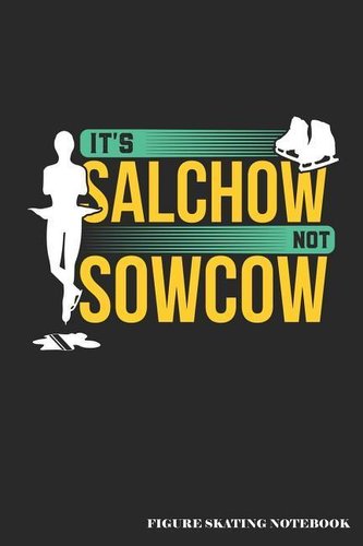 It's Salchow Not Sowcow Figure Skating Notebook: Blank Lined Journal