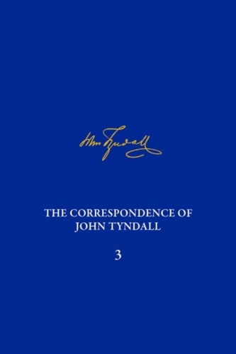 The Correspondence of John Tyndall, Volume 3