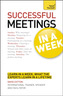 Successful Meetings in a Week: Teach Yourself