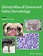 Clinical Atlas of Canine and Feline Dermatology
