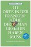 111 Orte in der Frankenhöhe, die man gesehen haben muss