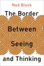 The Border Between Seeing and Thinking