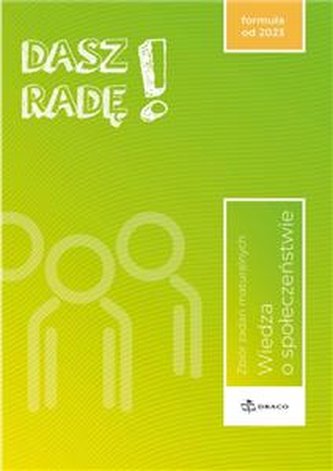 Dasz radę! Wiedza o społeczeństwie Zbiór zadań maturalnych 2023