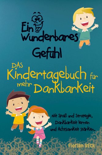Ein wunderbares Gefühl - Das Kindertagebuch für mehr Dankbarkeit und Achtsamkeit
