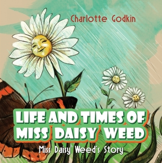LIFE & TIMES OF MISS DAISY WEED