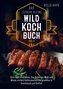 Das leckere kleine Wildkochbuch - vom Jäger empfohlen: das Beste aus Wald und Wiese, einfach nachzukochen und grandios in Geschm