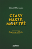 Czasy nasze, moje też. Fragmenty wykładów