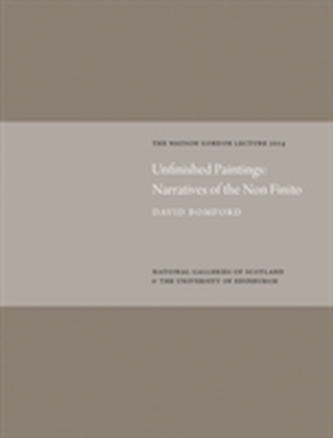 Unfinished Paintings: Narratives of the Non-Finito: Watson Gordon Lecture 2014