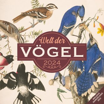 Welt der Vögel Kalender 2024 - 30x30