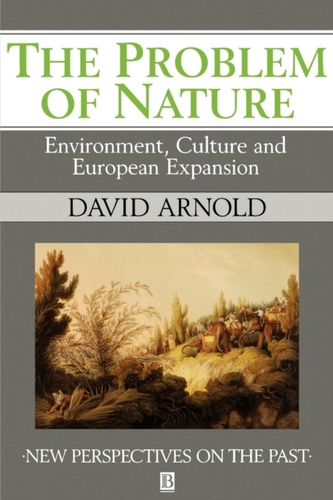 The Problem of Nature - Environment, Culture and European Expansion