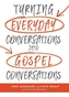 Turning Everyday Conversations into Gospel Conversations