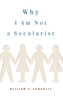 Why I Am Not a Secularist