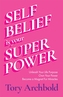 Self-Belief Is Your Superpower