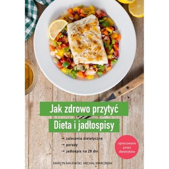 Jak zdrowo przytyć. Dieta i jadłospisy Jak zdrowo przytyć. Dieta i jadłospisy