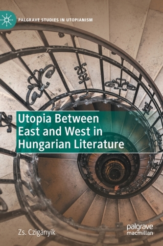 Utopia Between East and West in Hungarian Literature