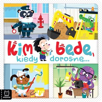 Kim będę, kiedy dorosnę Kim będę, kiedy dorosnę