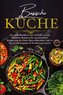 Basische Küche - Das große Kochbuch mit 150 leckeren und basischen Rezepten für eine natürliche Regulierung des Säure-Basen-Haus