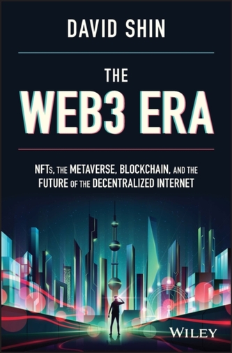 The Web3 Era: NFTs, the Metaverse, Blockchain, and  the Future of the Decentralized Internet