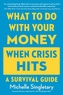 What To Do With Your Money When Crisis Hits