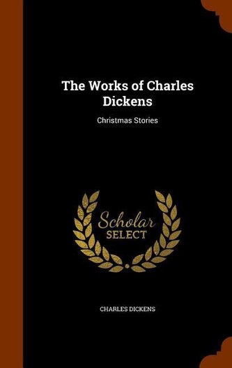 The Works of Charles Dickens: Christmas Stories