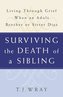 Surviving the Death of a Sibling: Living Through Grief When an Adult Brother or Sister Dies