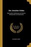 Der Jesuiten-Orden: Nach Seiner Verfassung Und Doctrin, Wirksamkeit Und Geschichte
