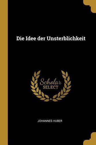 Die Idee Der Unsterblichkeit