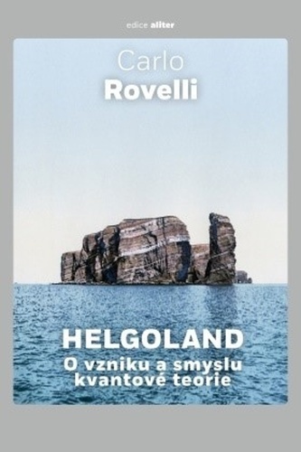 Helgoland O vzniku a smyslu kvantové teorie
