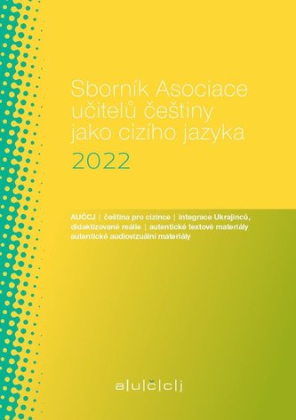 Sborník Asociace učitelů češtiny jako cizího jazyka (AUČCJ) 2022 Sborník Asociace učitelů češtiny jako cizího jazyka (AUČCJ) 2022