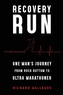Recovery Run: One Man's Journey from Rock Bottom to Ultra Marathoner