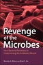 Revenge of the Microbes - How Bacterial Resistance  Is Undermining the Antibiotic Miracle, 2nd Edition