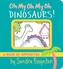Oh My Oh My Oh Dinosaurs!