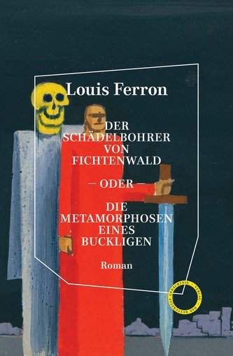 Der Schädelbohrer von Fichtenwald - oder - Die Metamorphosen eines Buckligen