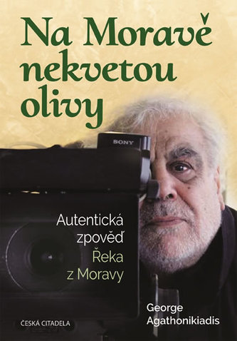 Na Moravě nekvetou olivy - Autentická zpověď Řeka z Moravy