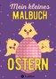Mein kleines Malbuch Ostern: Oster Ausmalbuch für Kinder, Erwachsene, Senioren, Mädchen, Jungen, Anfänger