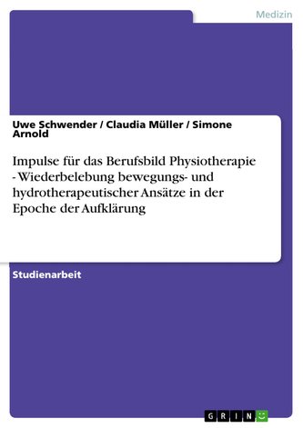 Impulse für das Berufsbild Physiotherapie - Wiederbelebung bewegungs- und hydrotherapeutischer Ansätze in der Epoche der Aufklär